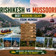 Rishikesh vs Mussoorie: Best Weekend Escape from Mumbai
