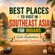 Best Places to Visit in Southeast Asia for Indians
