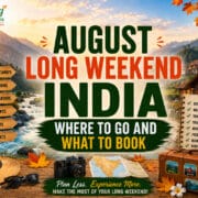 August Long Weekend 2026 India: Where to Go and What to Book